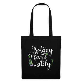 Botany Plants Lately? Funny Gardeners Plant Lover - Tote Bag - black - Front