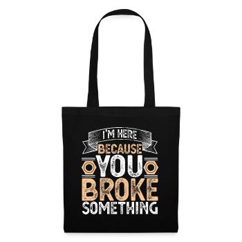 I'm Here Because You Broke Something Handyman Fath - Tote Bag - black - Front