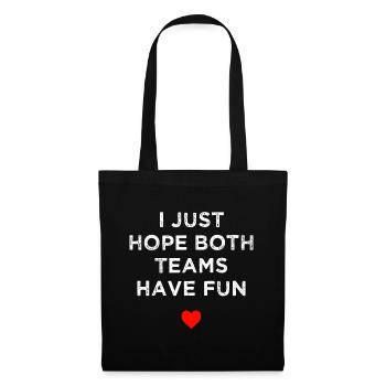 I Just Hope Both Teams Have Fun: Sport Family - Tote Bag - black - Front