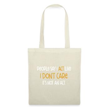 Les gens disent que j’agis comme si je m’en fichais que ce n’était pas un acte - Sac en tissu - nature - Devant