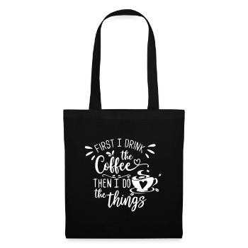 First I Drink The Coffee Then I Do The Things Bari - Tote Bag - black - Front