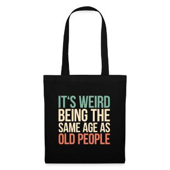 C’est bizarre d’avoir le même âge que les personnes âgées - Sac en tissu - noir - Devant