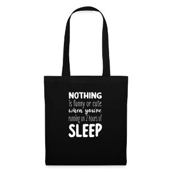 Nothing is funny or cute with 2 hrs of sleep Mom - Stoffbeutel - Schwarz - Vorne