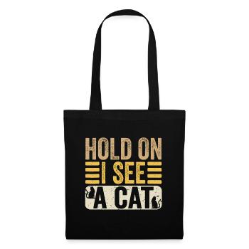Hold On I See A Cat Funny Cat Lovers Kitten Sarcas - Stoffbeutel - Schwarz - Vorne