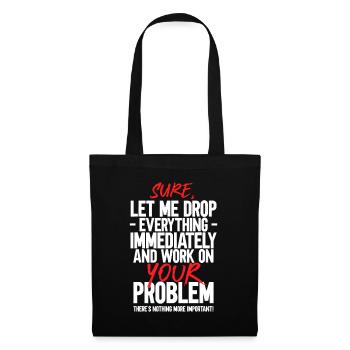 Bien sûr, laissez-moi tout laisser tomber et travailler sur votre problème - Sac en tissu - noir - Devant