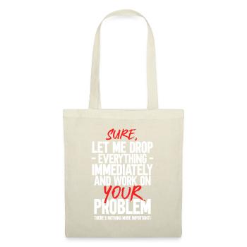Bien sûr, laissez-moi tout laisser tomber et travailler sur votre problème - Sac en tissu - nature - Devant