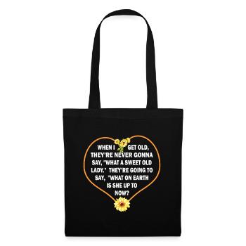 When I Get Old They’re Never Gonna Say What A Swee - Tote Bag - black - Front