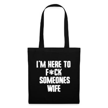 I'm Here To Fuck Someones Wife Funny Family Saying - Tote Bag - black - Front