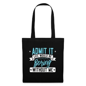 Admettez-le La vie serait ennuyeuse sans moi - Excitin - Sac en tissu - noir - Devant