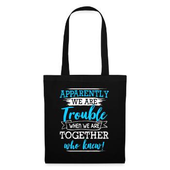 Apparently We Are Trouble When We Are Together Who - Tote Bag - black - Front