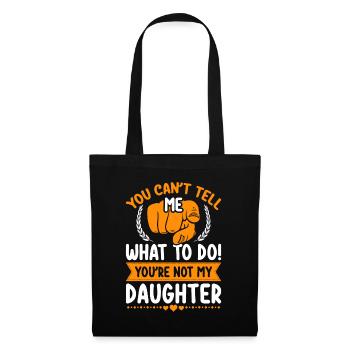 You can't tell me what to do you're not my Daughte - Tote Bag - black - Front