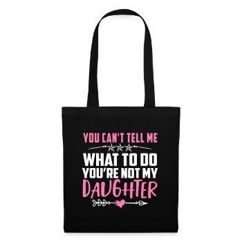 You Can't Tell Me What To Do You're Not My Daughte - Tote Bag - black - Front