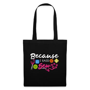 Because I Said Sew Fabric Sewing Sewer Sewist Seam - Tote Bag - black - Front