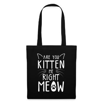 Are You Kitten Me Right Meow - Funny Cat Lover Kit - Tote Bag - black - Front