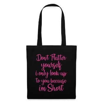 Don't Flatter Yourself Only Look Up To You Because - Tote Bag - black - Front