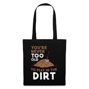 Gardening You Are Never Too Old To Play In The Dir - Tote Bag - black - Front