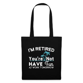 I'm Retired You're Not Have Fun At Work Tomorrow D - Tote Bag - black - Front