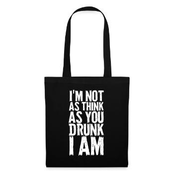 Im Not As Think As You Drunk I Am - Tote Bag - black - Front