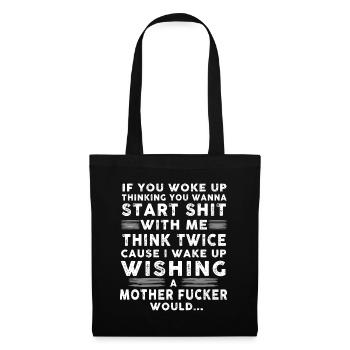 If You Woke Up Thinking You Wanna Start Shit - Tote Bag - black - Front