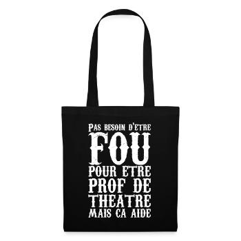 Humour Prof de Théâtre Fou - Sac en tissu - noir - Devant
