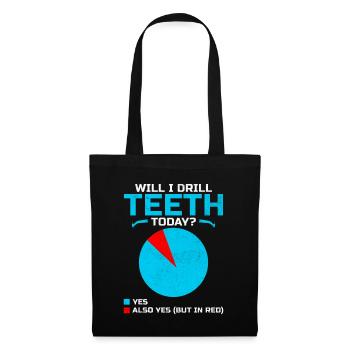 Will I Drill Teeth Today Dental Dentist Dentistry - Tote Bag - black - Front