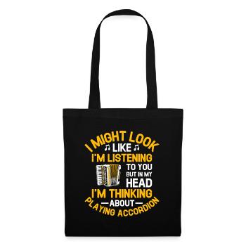 But In My Head I'm Thinking About Playing Accordio - Tote Bag - black - Front