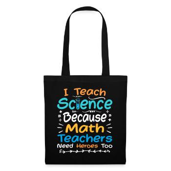 I Teach Science Because Math Teachers Need Heroes - Sac en tissu - noir - Devant