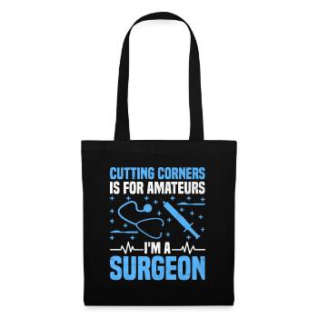 Couper les coins ronds est pour les amateurs Je suis un chirurgien Surg - Sac en tissu - noir - Devant