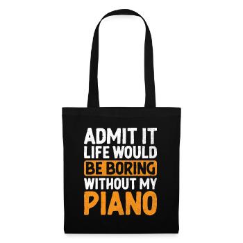 Admit It Life Would Be Boring Without My Piano Pia - Tote Bag - black - Front