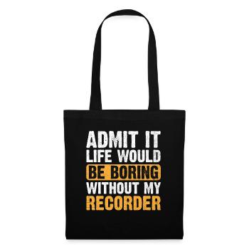 Admettez-le, la vie serait ennuyeuse sans mon enregistreur - Sac en tissu - noir - Devant