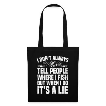 I Don't Always Tell People Where I Fish Fishing An - Tote Bag - black - Front