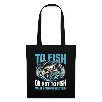 To Fish Or Not To Fish What A Stupid Question Fish - Tote Bag - black - Front