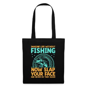 Imagine Life Without Fishing Now Slap Your Face Fi - Tote Bag - black - Front