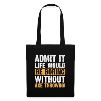 Admit It Life Would Be Boring Without Axe Throwing - Tote Bag - black - Front