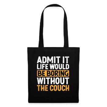 Admit It Life Would Be Boring Without Couch - Tote Bag - black - Front