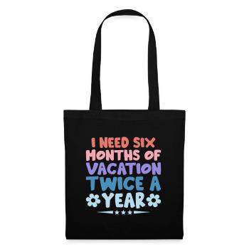 I Need Six Months Of Vacation Twice A Year Sarcasm - Tote Bag - black - Front