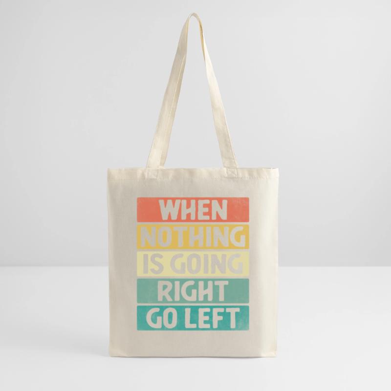 When Nothing Is Going Right Go Left Sarcasm Tote Bag