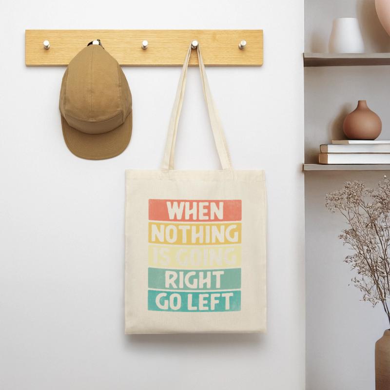 When Nothing Is Going Right Go Left Sarcasm Tote Bag