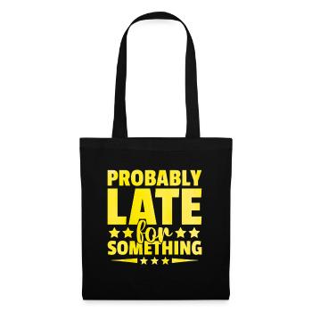 Probably Late For Something Sarcasm Sarcastic - Tote Bag - black - Front