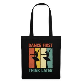 Dance First Think Later für Dancing Dancer - Stoffbeutel - Schwarz - Vorne