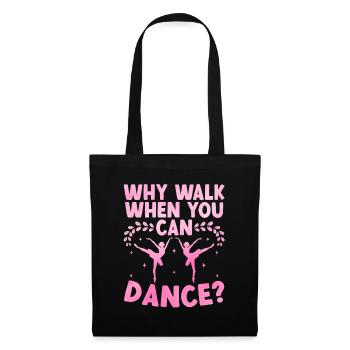 Why Walk When You Can Dance For Dancing Dancer - Tote Bag - black - Front