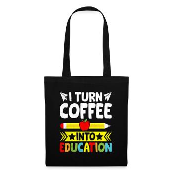 I Turn Coffee Into Education School Teacher - Tote Bag - black - Front