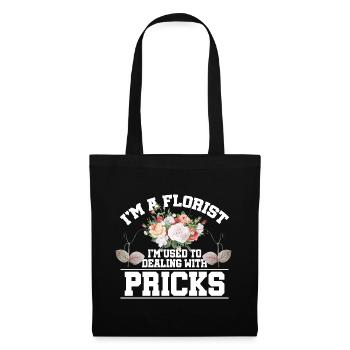 Im A Florist I'm Used To Dealing With Pricks Bloss - Stoffbeutel - Schwarz - Vorne