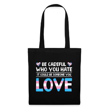 Be Careful Who You Hate It Could Be Someone You Lo - Stoffbeutel - Schwarz - Vorne