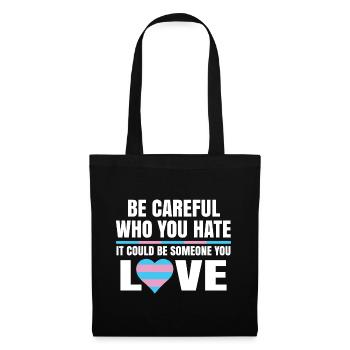 Be Careful Who You Hate It Could Be Someone You Lo - Stoffbeutel - Schwarz - Vorne