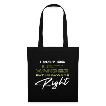 I May Be Left Handed But I'm Always Right - Tote Bag - black - Front