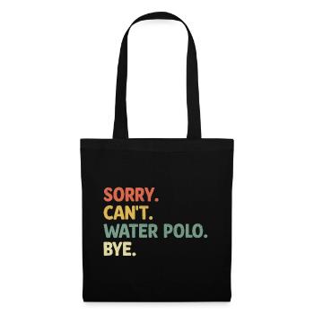 Sorry Can't Water Polo Bye Aquatic Polo Spieler - Stoffbeutel - Schwarz - Vorne