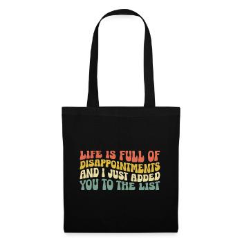 Life Is Full Of Disappointments And I Just Added - Tote Bag - black - Front