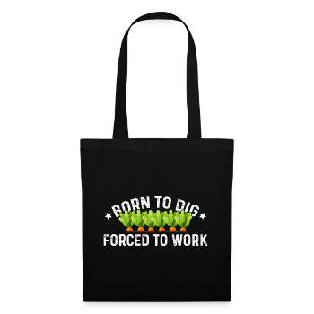 Born To Dig Forced To Work Gardener Gardening Land - Stoffbeutel - Schwarz - Vorne