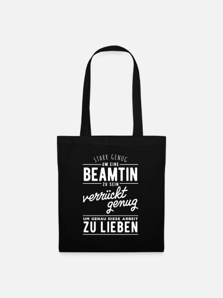Stark genug, um Beamtin zu sein. Verrückt genug ge - Stoffbeutel - Schwarz